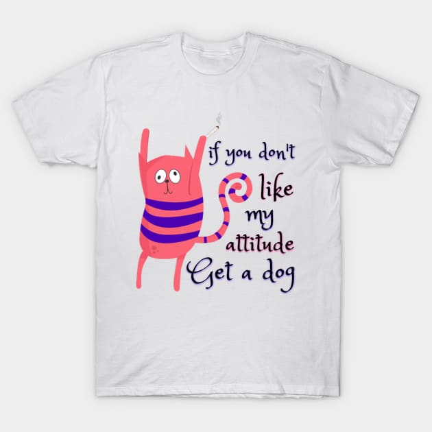 If you don't like my attitude, get a dog - Catsondrugs.com - Animals love funny pet i love cats i love my cat crazy cat lady kitten cats kitty pet T-Shirt by catsondrugs.com